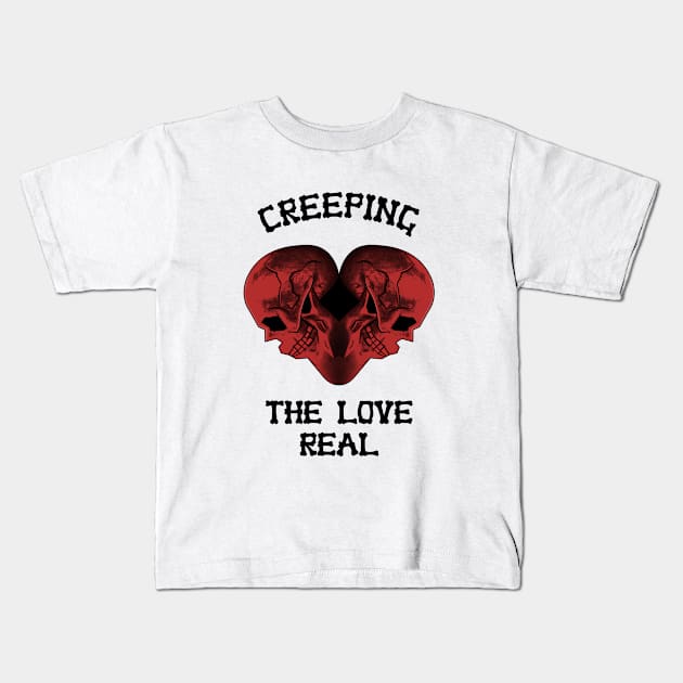 Creeping the love real Kids T-Shirt by Corvons